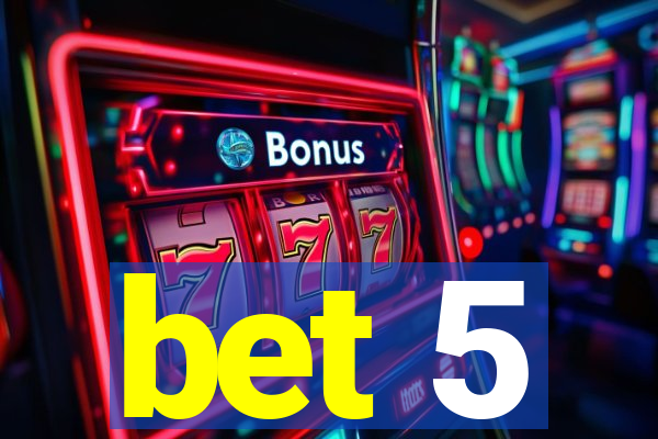 bet 5